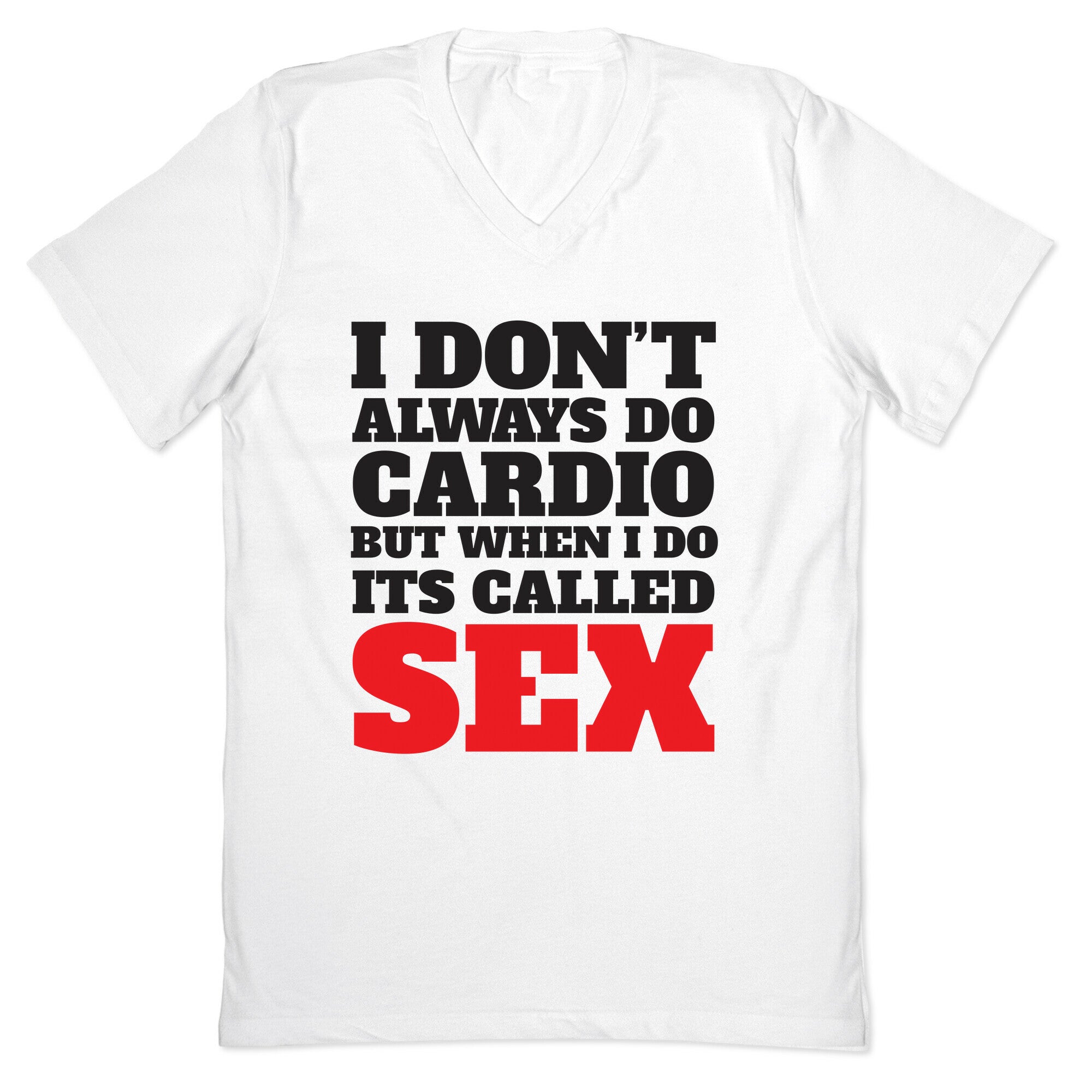 I Don't Always Do Cardio But When I Do It's Called Sex V-Neck